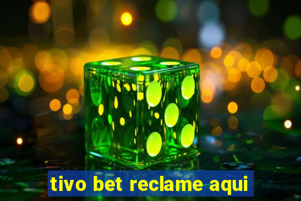 tivo bet reclame aqui